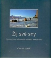 kniha Žij své sny horolezectví po celém světě - zážitek a dobrodružství, Alpy Praha 2002