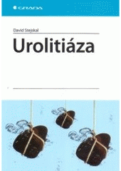 kniha Urolitiáza etiopatogeneze, diagnostika, primární a sekundární prevence, Grada 2007