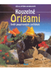 kniha Kouzelné origami svět papírových zvířátek, Ikar 2007