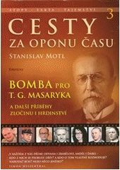 kniha Cesty za oponu času 3. - Bomba pro T.G. Masaryka -  a další příběhy zločinu i hrdinství, Eminent 2012