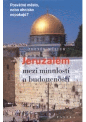 kniha Jeruzalém mezi minulostí a budoucností posvátné město, nebo ohnisko nepokojů?, Paseka 2004