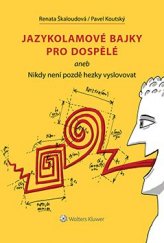 kniha Jazykolamové bajky pro dospělé aneb Nikdy není pozdě hezky vyslovovat, Wolters Kluwer 2016