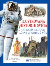 kniha Ilustrovaná historie světa od doby ledové až po kosmický věk, Svojtka & Co. 2009
