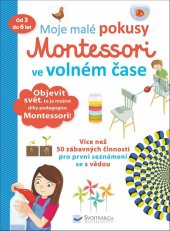kniha Moje malé pokusy Montessori ve volném čase od 3 do 6 let, Svojtka 2019