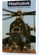 kniha Pětatřicátník Vrtulníky Mi-24 na Moravě a v Česku, Magnet Press Slovakia 2013