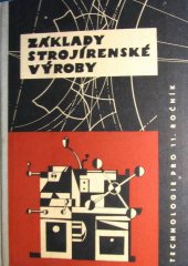 kniha Základy strojírenské výroby Technologie pro 11. roč. dvanáctiletých středních škol : Pokusná učebnice, SPN 1960