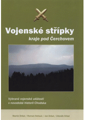 kniha Vojenské střípky kraje pod Čerchovem vybrané vojenské události v novodobé historii Chodska, Powerprint 2012