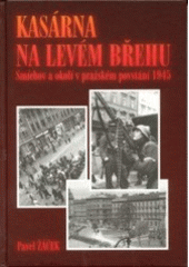 kniha Kasárna na levém břehu Smíchov a okolí v pražském povstání 1945, Svět křídel 2003