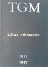 kniha Věrni zůstaneme TGM 1937-1947 : [Literární sborník k desátému výročí smrti presidenta Osvoboditele Tomáše Garrigua Masaryka, Obec divadelních návštěvníků a pracovníků, Lidové divadlo 1947