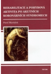 kniha Rehabilitace a pohybová aktivita po akutních koronárních syndromech, Triton 2006