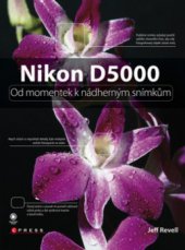 kniha Nikon D5000 od momentek k nádherným snímkům, CPress 2010