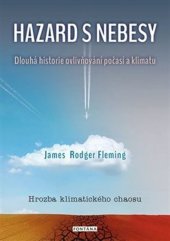 kniha Hazard s nebesy Dlouhá historie ovlivňování počasí a klimatu, Fontána 2021