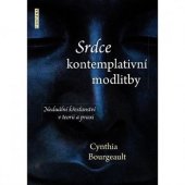 kniha Srdce kontemplativní modlitby Neduální křesťanství v teorii a praxi, Fontána 2016