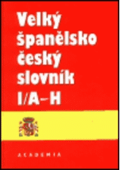 kniha Velký španělsko-český slovník = Díl 1, - A-H - Gran diccionario español-checo., Academia 1993