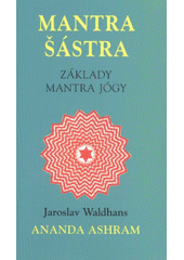 kniha Mantra šástra (základy mantra jógy), Pragma 2012