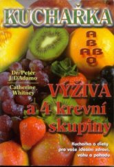 kniha Kuchařka - výživa a 4 krevní skupiny kuchařka a diety pro vaše ideální zdraví, váhu a pohodu, Pragma 1999
