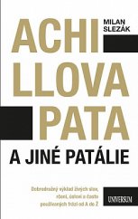 kniha Achillova pata a jiné patálie Dobrodružný výklad živých slov, rčení, úsloví a často používaných frází od A do Z, Universum 2019