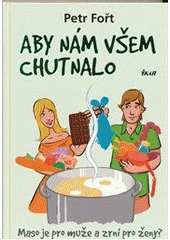 kniha Aby nám všem chutnalo maso je pro muže a zrní pro ženy?, Ikar 2011