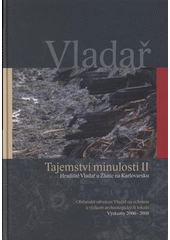 kniha Vladař tajemství minulosti II : hradiště Vladař u Žlutic na Karlovarsku : výzkumy 2006-2008, Občanské sdružení Vladař na ochranu a výzkum archeologických lokalit 2008