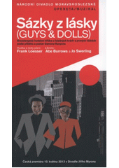 kniha Sázky z lásky (Guys & dolls) : broadwayská hudební hříčka o falešných hrách a pravých láskách podle příběhů a postav Damona Runyona : česká premiéra 10. května 2012 v Divadle Jiřího Myrona, Národní divadlo moravskoslezské 