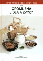 kniha Jak se dříve žilo a co se jedlo v Hluku, aneb, Opomíjená jídla a zvyky, M. Lekešová 2011