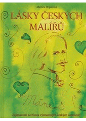 kniha Lásky českých malířů zajímavosti ze života významných českých osobností, Edika 2013