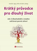 kniha Krátký průvodce pro dlouhý život Jak si dlouhodobě a snadno udržovat pevné zdraví, CPress 2014