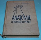 kniha Anatomie domácích ptáků (s nárysem fysiologie) učebnice pro vet. fakulty vys. škol zeměd., SZN 1958