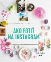 kniha Ako fotiť na Instagram, Ikar 2018