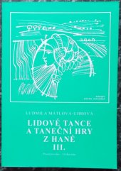 kniha Lidové tance a taneční hry z Hané. III, - Prostějovsko, Vyškovsko, Duha - kulturní klub u hradeb v Prostějově 2007
