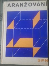 kniha Aranžování pro 1.-3. ročník odborných učilišť a učňovských škol Učeb. obor: aranžér, SPN 1973