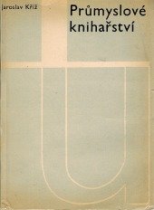 kniha Průmyslové knihařství Určeno [také] pro odb. učiliště, učňovské školy a pro stř. prům. školy grafické, SNTL 1970