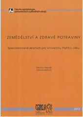 kniha Zemědělství a zdravé potraviny specializované skriptum pro Univerzitu třetího věku, Fakulta agrobiologie, potravinových a přírodních zdrojů České zemědělské univerzity v Praze 2013