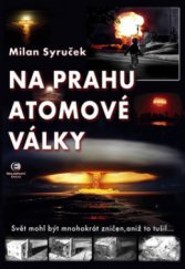 kniha Na prahu atomové války svět mohl být mnohokrát zničen, aniž to tušil, Epocha 2008