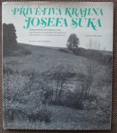 kniha Přívětivá krajina Josefa Suka = Privetlivyj kraj Josefa Suka = Freundliche Landschaft von Josef Suk = The Friendly Countryside of Josef Suk : [soubor fotografií Borise Procházky], Supraphon 1982