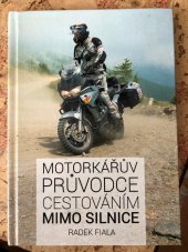 kniha Motorkářův průvodce cestováním mimo silnice, Radek Fiala 2016