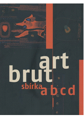 kniha Art brut sbírka abcd, abcd 2006