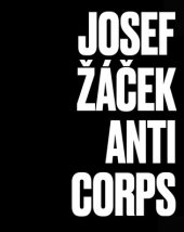 kniha Josef Žáček Anticorps, Galerie hl. města Prahy 2017