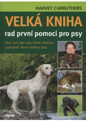 kniha Velká kniha rad první pomoci pro psy více než 180 rad, které mohou zachránit život vašeho psa, Víkend  2012