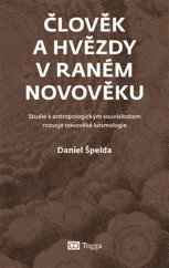 kniha Člověk a hvězdy v raném novověku Studie k antropologickým souvislostem rozvoje novověké kosmologie, Togga 2019