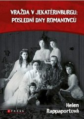 kniha Vražda v Jekatěrinburgu Poslední dny Romanovců, CPress 2022