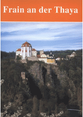 kniha Frain an der Thaya, Gloriet unter Mitwirkung des Nationalen Denkmalinstituts, regionale Facharbeitsstätte Brno 2003