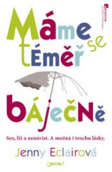 kniha Máme se téměř báječně sex, lži a nenávist : a možná i trochu lásky, Jota 2009