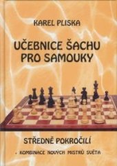 kniha Učebnice šachu pro samouky středně pokročilí + kombinace nových mistrů světa, Pliska 2005
