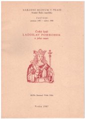 kniha Český král Ladislav Pohrobek a jeho smrt katalog výstavy : [Národní muzeum v Praze, Panteon, prosinec 1987 - duben 1988], Národní muzeum 1987