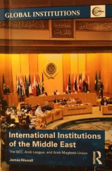 kniha International Institutions of the Middle East The GCC, Arab League, and Arab Maghreb Union, Routledge 2017