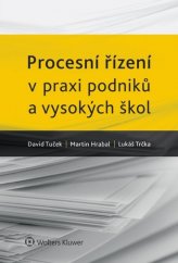 kniha Procesní řízení v praxi podniků a vysokých škol, Wolters Kluwer 2014