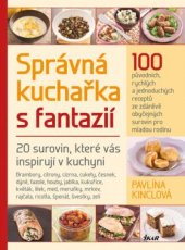 kniha Správná kuchařka s fantazií - 20 surovin, které vás inspirují v kuchyni, Euromedia 2014