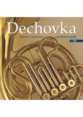 kniha Dechovka historie a současnost naší dechové hudby, Slovart 2007