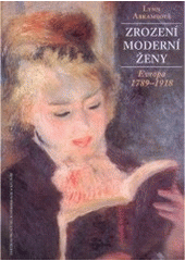kniha Zrození moderní ženy Evropa 1789-1918, Centrum pro studium demokracie a kultury 2005